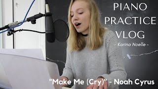 Piano Practice: Make Me Cry - Noah Cyrus // Karina Noelle