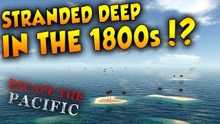 STRANDED DEEP IN THE 1800's!? SEXTANTS + TRIANGULATION! | Escape The Pacific - PC Gameplay #1