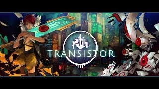 Transistor Walkthrough Gameplay Let's Play Part 1 [PS4]