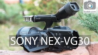 Sony NEX-VG30 - Обзор Видеокамеры со Сменной Оптикой и APS-C сенсором на Kaddr.com