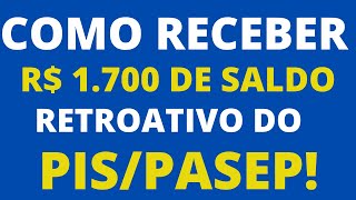 COMO RECEBER R$ 1.700 DE SALDO RETROATIVO DO PIS/PASEP!