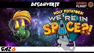 Holy Potatoes We're in Space [ Découverte FR ] Mais où va t'on ?