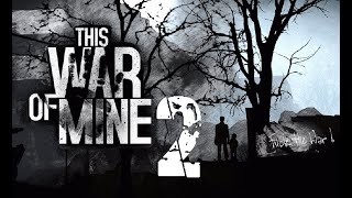 This War of Mine (Подозрительные лица) #2
