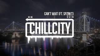 Esta - Can't Wait (ft. SPZRKT)