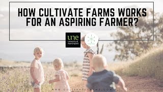 How Cultivate Farms work for aspiring farmer? - UNE Presentation