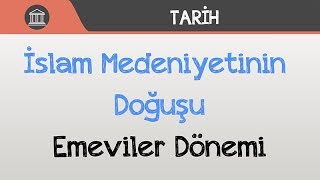 İslam Medeniyetinin Doğuşu - Emeviler Dönemi
