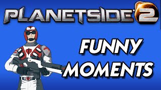 Planetside 2 Funny Moments & Fails 1