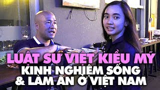 Luật sư Việt Kiều Mỹ: Nói thẳng kinh nghiệm sống và làm ăn tại VN ngày nay