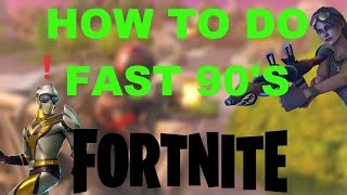 HOW TO DO 90'S FAST!!! FORTNITE!