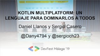 Kotlin multiplatform, un lenguaje para dominarlos a todos - Daniel Llanos y Sergio Casero