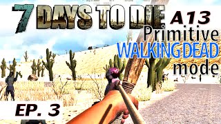 ★ 7 Days to Die primitive WALKING DEAD mode - Ep. 3 - single player - alpha 13.8 - Let's Play