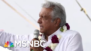 How Will Mexico’s New President Impact Relations With The US? | MSNBC