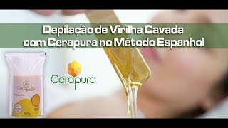 Depilação de Virilha Cavada com CERAPURA no Método Espanhol