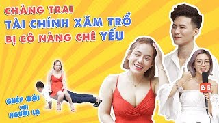 Ghép Đôi Cùng Người Lạ | Chàng trai Tài Chính bị cô nàng vòng 1 bốc lửa chê YẾU và cái kết bất ngờ
