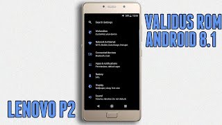Lenovo P2 Android 8.1 Oreo  (Validus Rom) Update | Installation & Features