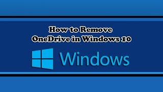 How To Completely Delete OneDrive From Windows 10