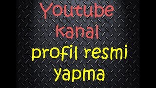YOUTUBE KANAL PROFİL RESMİ YAPMA PROGRAMSIZ