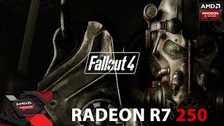 Fallout 4 - AMD RADEON R7 250 [GAMEPLAY]