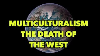 Multiculturalism: The Death of the West