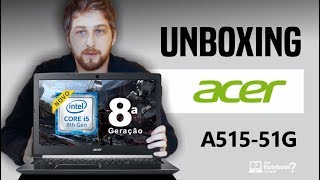 Notebook Acer A515-51G Unboxing e primeiras impressões da versão C97B Core i5 8ª Geração e Geforce