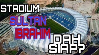 UPDATE TERKINI STADIUM SULTAN IBRAHIM