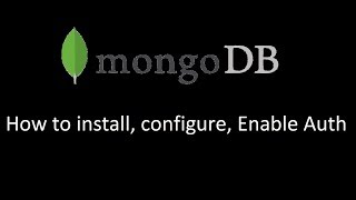 MongoDB: How to install, configure, Enable Auth
