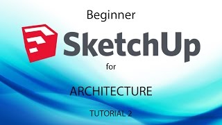 Learn SketchUp for Architecture - Tutorial 2 of 3