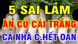 Sẽ "HỐI HẬN CẢ ĐỜI" Nếu Những Người Này Còn Ăn CỦ CẢI TRẮNG