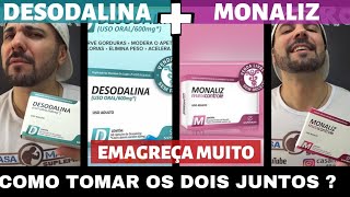 DESODALINA E MONALIZ SANIBRAS COMO TOMAR OS DOIS JUNTOS ? EMAGRECE MUITO ? E BOM ? FUNCIONA ?