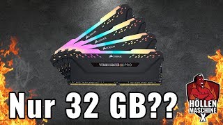 WTF: Nur 32 GB RAM für die Höllenmaschine X ??