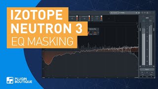 Neutron 3 by iZotope | EQ Masking Feature Tutorial & Review of Main Features