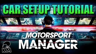 CAR SETUP TUTORIAL - HOW TO NAIL AN AWESOME SETUP! | MotorSport Manager | Career Ep 5