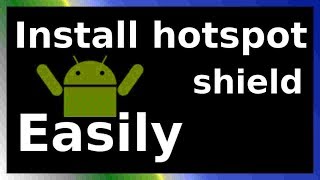 how to install hotspot shield on android phone