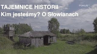 Tajemnice historii - Kim jesteśmy? O Słowianach #10