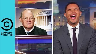 Justice Anthony Kennedy Calls It Quits | The Daily Show With Trevor Noah