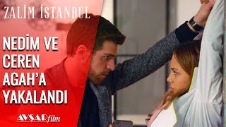 Nedim ve Ceren Agah'a Yakalandı? - Zalim İstanbul 27. Bölüm