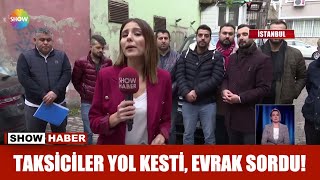Taksiciler yol kesti, evrak sordu!