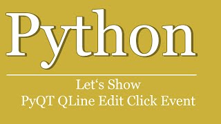 Let's Show #88 - Python Tutorial - QLineEdit ClickEvent | PyQt | LineEdit click event
