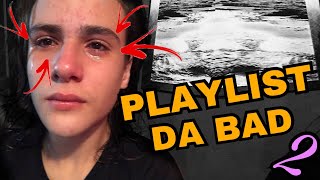 MINHA PLAYLIST DA BAD - Parte 2