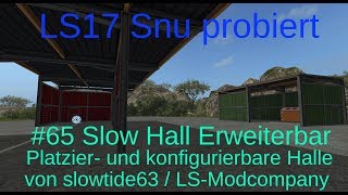 LS17 | Snu probiert | #65 Platzier- und konfigurierbare Halle von slowtide63 / LS-Modcompany